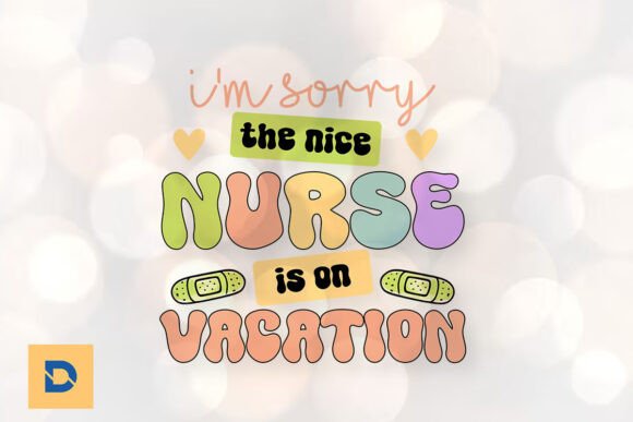 I’m Sorry the Nice Nurse on Vacation PNG