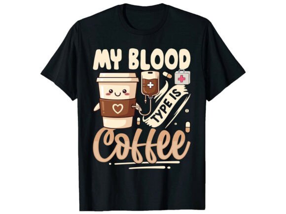 My Blood Type Coffee Nurse T-Shirt