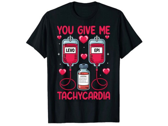 You Give Me Tachycardia Nurse T-Shirt